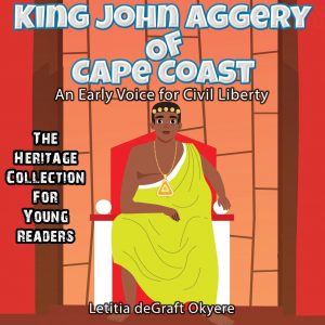 King John Aggery of Cape Coast: An Early Voice for Civil Liberty